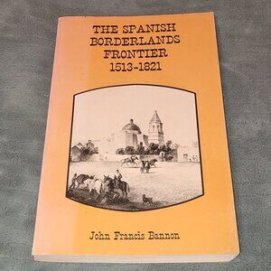 Book Spanish Borderlands Frontier 1513 - 1821 John Francis Bannon Rare History
